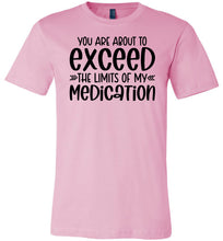 Load image into Gallery viewer, You Are About to Exceed The Limits Of My Medication Funny Quote Tees pink