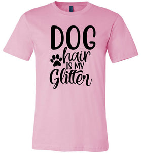 Dog Hair Is My Glitter Funny Dog Shirts pink