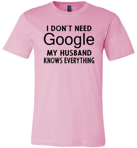 I Don't Need Google My Husband Knows Everything T-Shirt pink