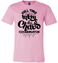 Load image into Gallery viewer, Full Time Mom AKA Chaos Coordinator Funny Mom Shirts pink