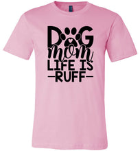 Load image into Gallery viewer, Dog Mom Life Is Ruff Dog Mom Shirt pink