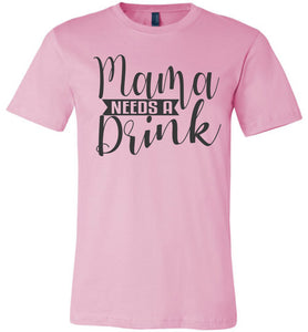 Mama Need A Drink Funny Sarcastic Mom Shirts pink