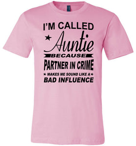 I'm Called Auntie Because Partner In Crime Makes Me Sound Like A Bad Influence Auntie T Shirt pink