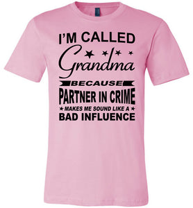 I'm Called Grandma Because Partner In Crime Makes Me Sound Like A Bad Influence Grandma shirts pink