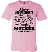 Load image into Gallery viewer, Never Underestimate The Power Of A Praying Mother T-Shirt pink
