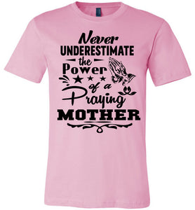 Never Underestimate The Power Of A Praying Mother T-Shirt pink