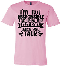 Load image into Gallery viewer, I&#39;m Not Responsible For What My Face Does Sarcastic Funny T Shirts pink