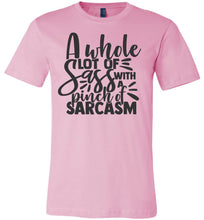 Load image into Gallery viewer, A Whole Lot Of Sass With A Pinch Of Sarcasm Funny Quote Tees pink