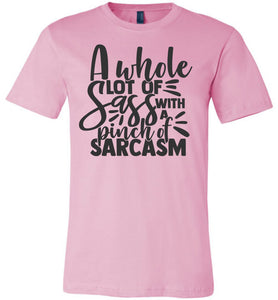 A Whole Lot Of Sass With A Pinch Of Sarcasm Funny Quote Tees pink