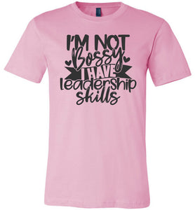 I'm Not Bossy I Have Leadership Skills Sarcastic Shirts pink