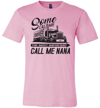 Load image into Gallery viewer, Some Call Me Driver The Most Important Call Me Nana Lady Trucker Shirts pink