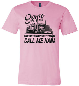 Some Call Me Driver The Most Important Call Me Nana Lady Trucker Shirts pink