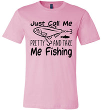 Load image into Gallery viewer, Just Call Me Pretty And Take Me Fishing T Shirts For Women pink