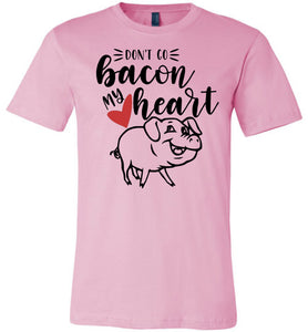 Don't Go Bacon My Heart Funny Bacon Shirts pink