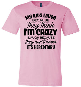 My Kids Laugh Because They Think I'm Crazy Funny Parent Shirts pink