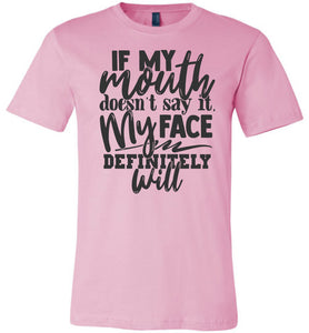 If My Mouth Doesn't Say It My Face Definitely Will Sarcastic Shirts pink