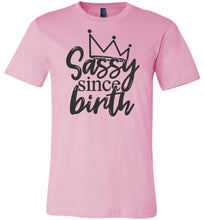 Load image into Gallery viewer, Sassy Since Birth Sassy T Shirt Sayings bink