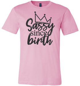 Sassy Since Birth Sassy T Shirt Sayings bink