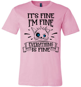 It's Fine I'm Fine Everything Is Fine Funny Cat Shirts pink