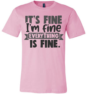 It's Fine I'm Fine Everything Is Fine Funny Quote Tees pink