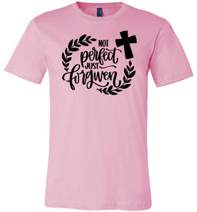 Not Perfect Just Forgiven Christian Quote T Shirts pink