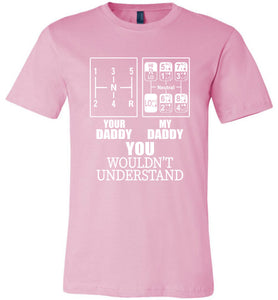 My Daddy Your Daddy You Wouldn't Understand Truckers Daughter Shirts pink