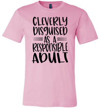Load image into Gallery viewer, Cleverly Disguised As A Responsible Adult Funny Quote T Shirt pink