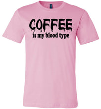 Load image into Gallery viewer, Coffee Is My Blood Type Funny Coffee Shirts pink