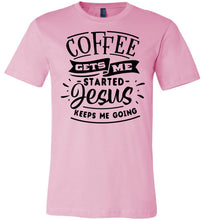 Load image into Gallery viewer, Coffee Gets Me Started Jesus Keeps Me Going Christian Quote Shirts pink