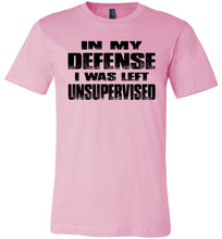Load image into Gallery viewer, In My Defense I was Left Unsupervised Sarcastic Funny T Shirt pink