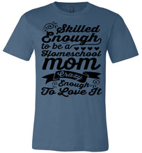 Load image into Gallery viewer, Homeschool Mom Crazy Enough To Love It Homeschool Mom Tshirt steel blue