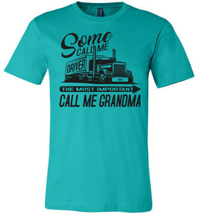 Some Call Me Driver The Most Important Call Me Grandma Lady Trucker Shirts teal