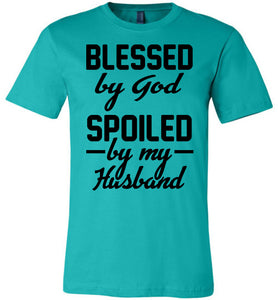 Blessed By God Spoiled By My Husband Wife T Shirt Sayings teal