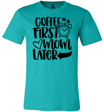 Load image into Gallery viewer, Coffee First Mom Later Funny Mom Quote Shirts teal