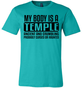 My Body Is A Temple Ancient And Crumbling Funny Quote Shirt teal