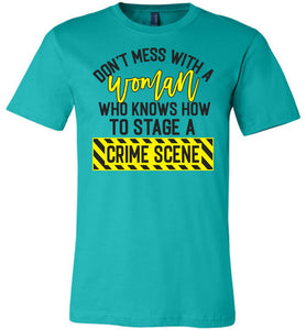 Don't Mess With A Women Who Knows How To Stage A Crime Scene Funny Quote Tee teal