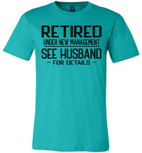 Load image into Gallery viewer, Retired Under New Management See Husband For Details T-Shirt teal