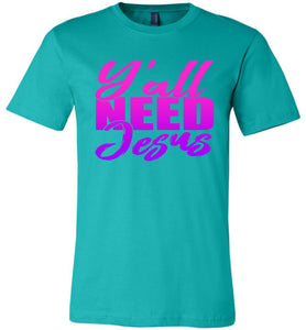 Y'all Need Jesus Funny Christian T Shirts teal