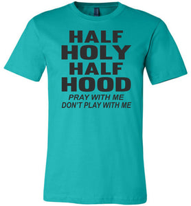 Half Holy Half Hood Pray With Me Dont Play With Me T-Shirt teal