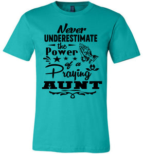 Never Underestimate The Power Of A Praying Aunt T-Shirt teal