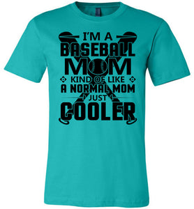 Baseball Mom Just Cooler Baseball Mom Shirt teal