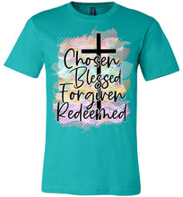 Load image into Gallery viewer, Chosen Blessed Forgiven Redeemed Christian Quote T Shirts teal