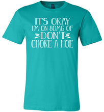 Load image into Gallery viewer, It&#39;s Okay I&#39;m On 80MG Of Don&#39;t Choke A Hoe Funny Quote Tee teal