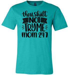 Thou Shalt Not Try Me Mom 24 7 Funny Mom Quote Shirts teal
