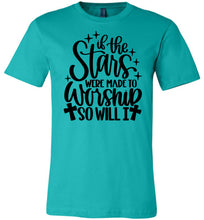 Load image into Gallery viewer, If The Stars Were Made To Worship So Will I Christian Quote Tee teal