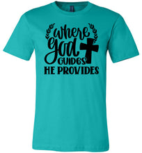 Load image into Gallery viewer, Where God Guides He Provides Christian Quote Tee teal