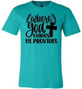Where God Guides He Provides Christian Quote Tee teal