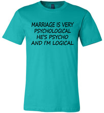 Load image into Gallery viewer, He&#39;s Psycho And I&#39;m Logical Funny Wife Shirts teal