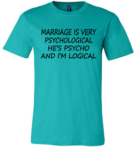 He's Psycho And I'm Logical Funny Wife Shirts teal