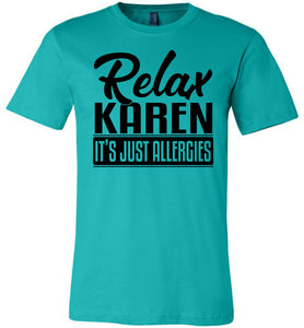 Relax Karen It's Just Allergies Funny Virus T Shirts teal